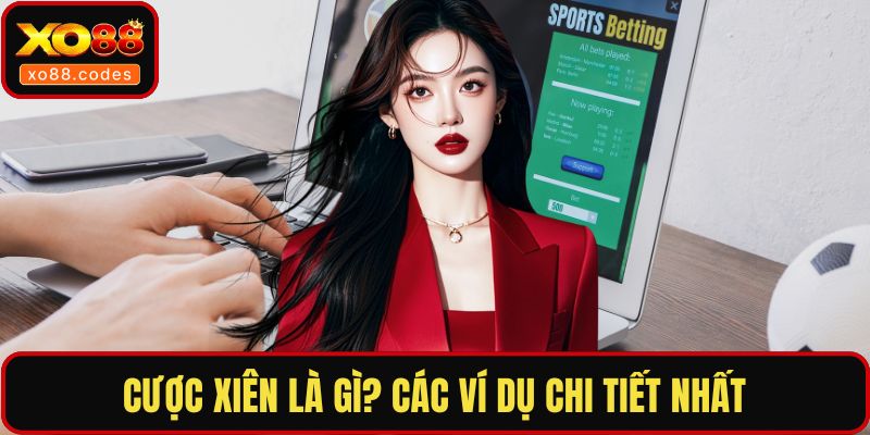 Cược xiên là gì? Các ví dụ chi tiết nhất