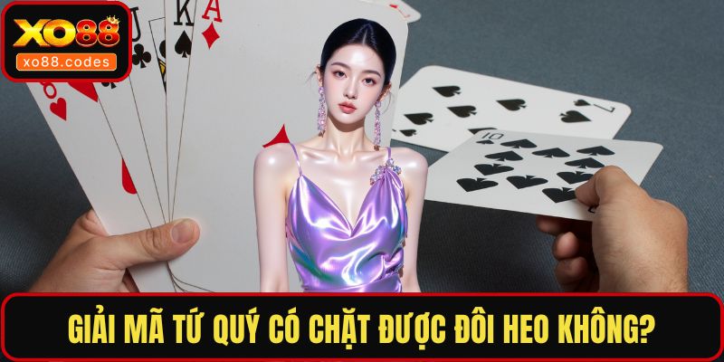 Giải mã tứ quý có chặt được đôi heo không?