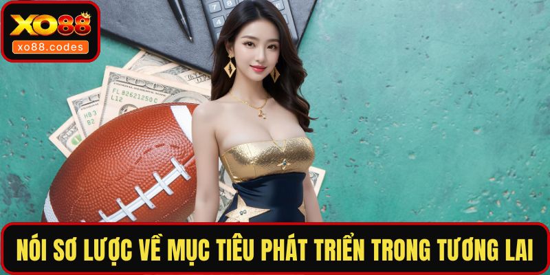Nói sơ lược về mục tiêu phát triển trong tương lai