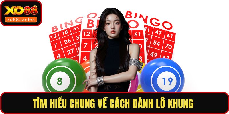 Tìm hiểu chung về cách đánh lô khung