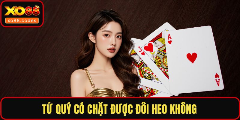 Tứ quý có chặt được đôi heo không