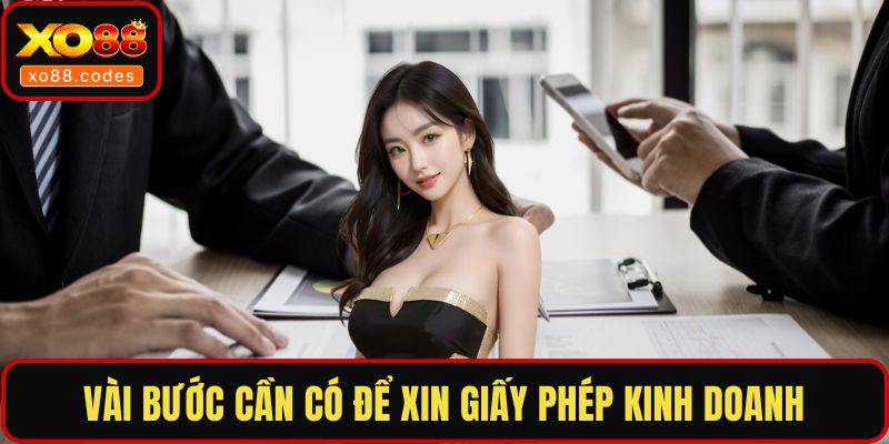 Vài bước cần có để xin giấy phép kinh doạn