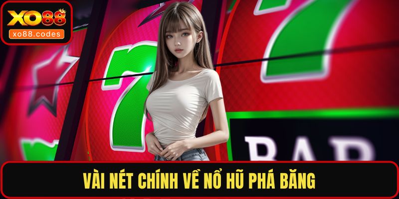 Vài nét chính về nổ hũ phá băng